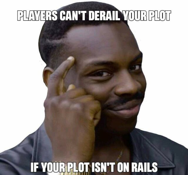 "Roll Safe" image meme showing a black man with his finger to his temple, indicating he's had a bright idea. The image is captioned "Players can't derail your plot... if your plot isn't on rails".